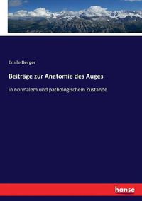 Cover image for Beitrage zur Anatomie des Auges: in normalem und pathologischem Zustande