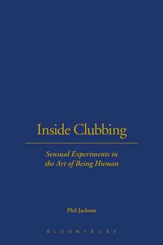 Cover image for Inside Clubbing: Sensual Experiments in the Art of Being Human