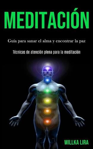 Cover image for Meditacion: Guia para sanar el alma y encontrar la paz (Tecnicas de atencion plena para la meditacion)