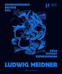 Cover image for Ludwig Meidner: Expressionismus, Ekstase, Exil - Expressionism, Ecstasy, Exile