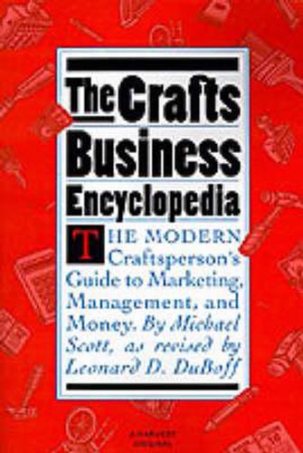 The Crafts Business Encyclopedia: The Modern Craftsperson's Guide