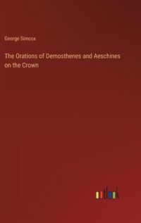 Cover image for The Orations of Demosthenes and Aeschines on the Crown