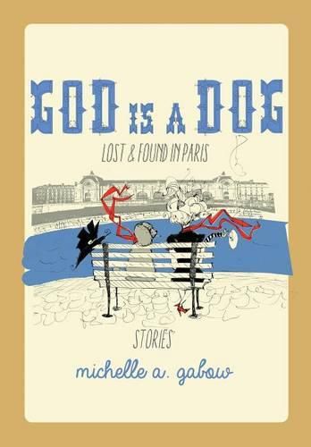 Cover image for God Is a Dog: Lost and Found in Paris