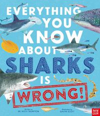 Cover image for Everything You Know About Sharks is Wrong!