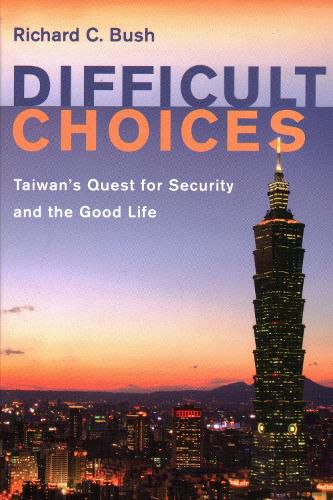 Cover image for Difficult Choices: Taiwan's Quest for Security and the Good Life