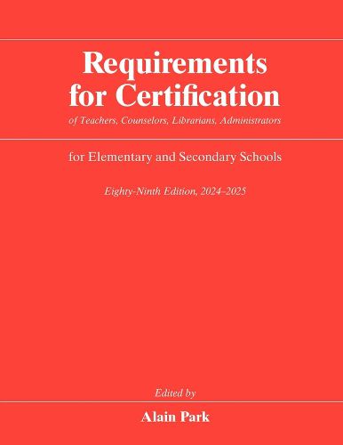 Requirements for Certification of Teachers, Counselors, Librarians, Administrators for Elementary and Secondary Schools, Eighty-Ninth Edition, 2024-2025