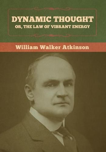 Cover image for Dynamic Thought; Or, The Law of Vibrant Energy