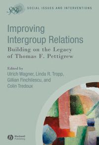 Cover image for Improving Intergroup Relations: Building on the Legacy of Thomas F. Pettigrew