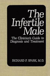 Cover image for The Infertile Male: The Clinician's Guide to Diagnosis and Treatment