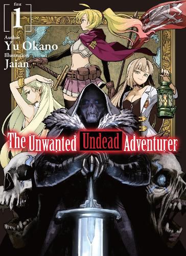 The Unwanted Undead Adventurer (Light Novel): Volume 1