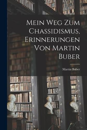 Cover image for Mein Weg zum Chassidismus, Erinnerungen von Martin Buber