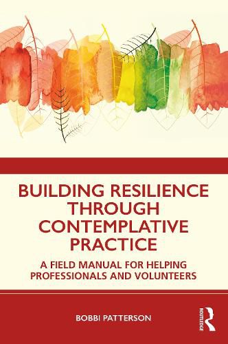 Cover image for Building Resilience Through Contemplative Practice: A Field Manual for Helping Professionals and Volunteers