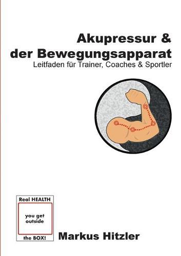 Cover image for Akupressur & der Bewegungsapparat: Leitfaden fur Trainer, Coaches & Sportler