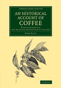 Cover image for An Historical Account of Coffee: With an Engraving, and Botanical Description of the Tree