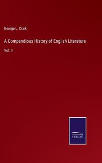 Cover image for A Compendious History of English Literature: Vol. II