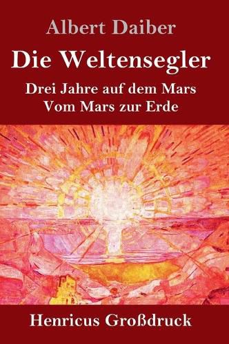 Cover image for Die Weltensegler (Grossdruck): Drei Jahre auf dem Mars / Vom Mars zur Erde