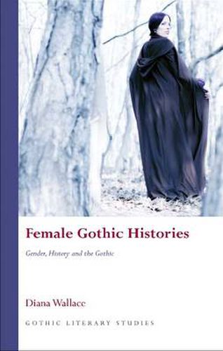 Cover image for Female Gothic Histories: Gender, Histories and the Gothic