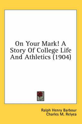 On Your Mark! a Story of College Life and Athletics (1904)