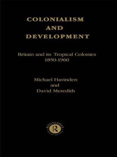 Cover image for Colonialism and Development: Britain and its Tropical Colonies, 1850-1960