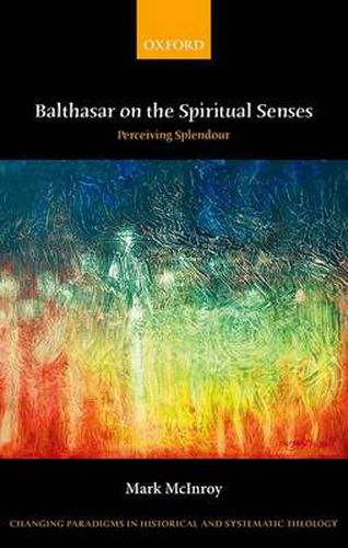 Cover image for Balthasar on the Spiritual Senses: Perceiving Splendour