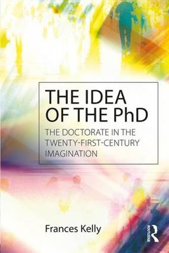 Cover image for The Idea of the PhD: The doctorate in the twenty-first-century imagination