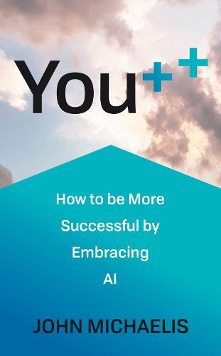 Cover image for You++: How to be More Successful by Embracing AI