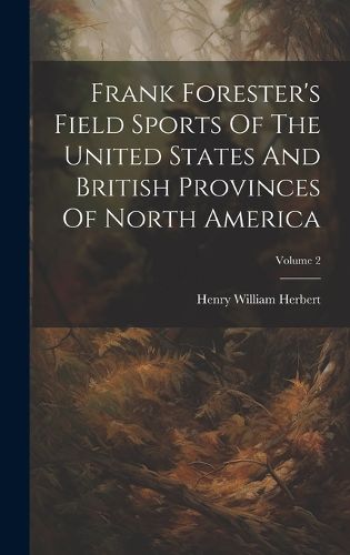 Frank Forester's Field Sports Of The United States And British Provinces Of North America; Volume 2