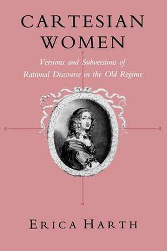 Cover image for Cartesian Women: Versions and Subversions of Rational Discourse in the Old Regime