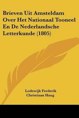 Cover image for Brieven Uit Amsteldam Over Het Nationaal Tooneel En de Nederlandsche Letterkunde (1805)