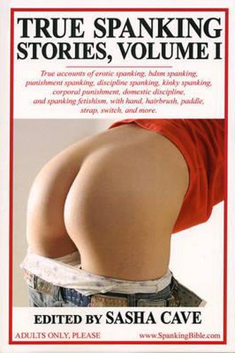 Cover image for True Spanking Stories, Volume I: True Accounts of Erotic Spanking, Bdsm Spanking, Punishment Spanking, Discipline Spanking, Kinky Spanking, Corporal P