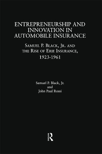 Entrepreneurship and Innovation in Automobile Insurance: Samuel P. Black, Jr. and the Rise of Erie Insurance, 1923-1961