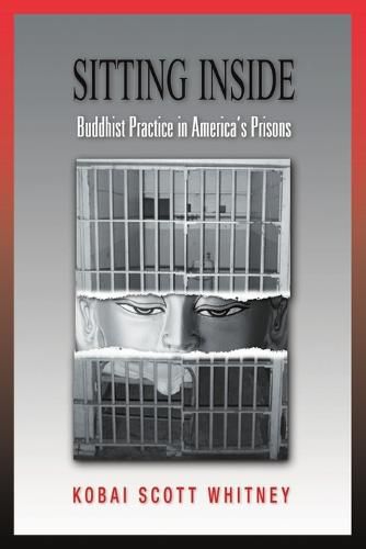 Cover image for Sitting Inside: Buddhist Practice in America's Prisons