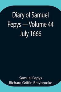 Cover image for Diary of Samuel Pepys - Volume 44: July 1666