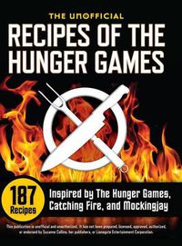 Cover image for Unofficial Recipes of the Hunger Games: 187 Recipes Inspired by the Hunger Games, Catching Fire, and Mockingjay