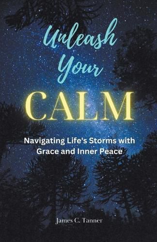 Unleash Your Calm ...Navigating Life's Storms With Grace and Inner Peace