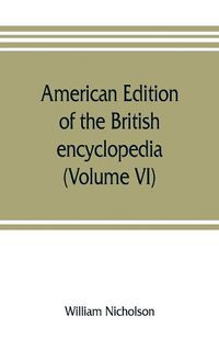 Cover image for American edition of the British encyclopedia, or Dictionary of arts and sciences