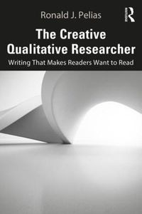 Cover image for The Creative Qualitative Researcher: Writing That Makes Readers Want to Read