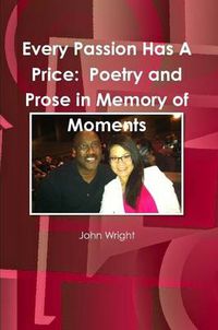 Cover image for Every Passion Has A Price: Poetry and Prose in Memory of Moments