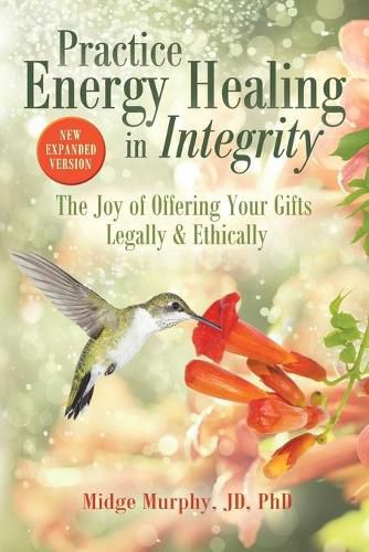 Cover image for Practice Energy Healing in Integrity: The Joy of Offering Your Gifts Legally & Ethically