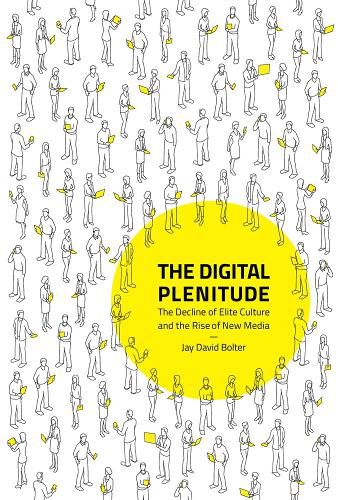 Cover image for The Digital Plenitude: The Decline of Elite Culture and the Rise of New Media