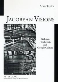 Cover image for Jacobean Visions: Webster, Hitchcock, and Google Culture