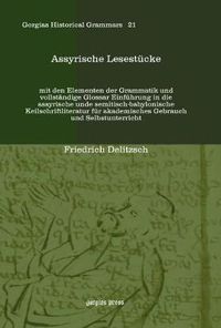 Cover image for Assyrische Lesestucke: mit den Elementen der Grammatik und vollstandige Glossar Einfuhrung in die assyrische unde semitisch-babylonische Keilschriftliteratur fur akademisches Gebrauch und Selbstunterricht