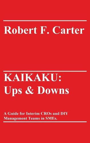 Cover image for Kaikaku: Ups & Downs: A Guide for Interim CROs and DIY Management Teams in SMEs.