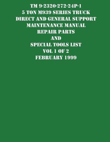 Cover image for TM 9-2320-272-24P-1 5 Ton M939 Series Truck Direct and General Support Maintenance Manual Repair Parts and Special Tools List Vol 1 of 2 February 1999