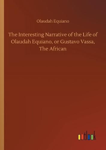 The Interesting Narrative of the Life of Olaudah Equiano, or Gustavo Vassa, The African