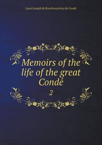 Cover image for Memoirs of the life of the great Conde&#769; 2