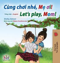 Cover image for Let's play, Mom! (Vietnamese English Bilingual Children's Book)