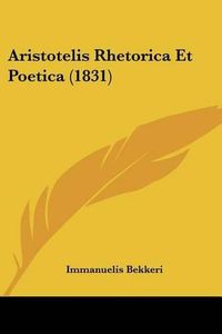 Cover image for Aristotelis Rhetorica Et Poetica (1831)