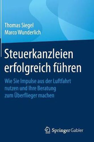 Cover image for Steuerkanzleien erfolgreich fuhren: Wie Sie Impulse aus der Luftfahrt nutzen und Ihre Beratung zum UEberflieger machen