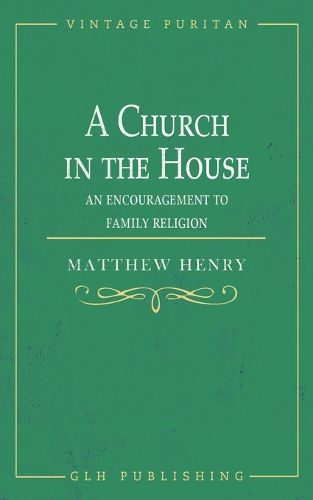 Cover image for A Church in the House: An Encouragement to Family Religion